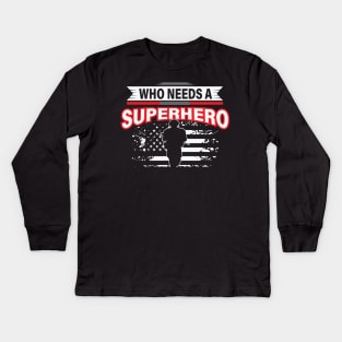 Who Needs A Superhero Kids Long Sleeve T-Shirt